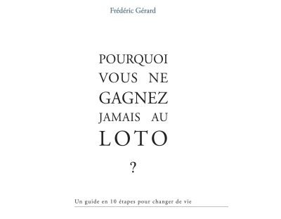 Pourquoi vous ne gagnez jamais au Loto