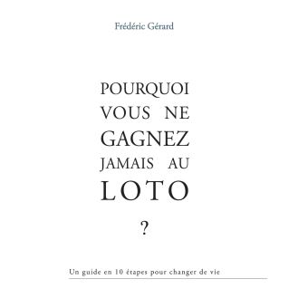 Pourquoi vous ne gagnez jamais au Loto