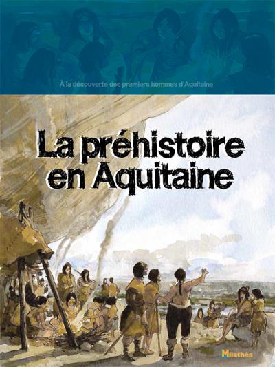 La préhistoire en Aquitaine
