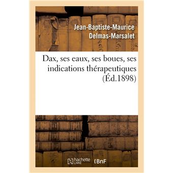 Dax, ses eaux, ses boues, ses indications thérapeutiques