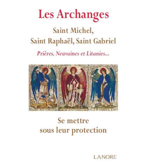Archanges Saint Michel, saint Raphael, saint Gabriel Prières, Neuvaines et Litanies