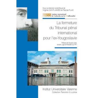 La fermeture du Tribunal pénal international pour l'ex-Yougoslavie [actes du colloque international, 23- 25 octobre 2015, Limoges]