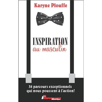 Inspiration au masculin - 38 parcours exceptionnels qui nous poussent à l'action !