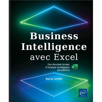 Business Intelligence avec Excel - Des données brutes à l'analyse stratégique (2e édition)