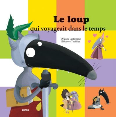 Loup Le Loup Qui Voyageait Dans Le Temps Coll Mes Ptits Albums Orianne Lallemand Eleonore Thuillier Broche Achat Livre Fnac