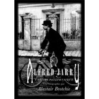 Alfred Jarry - Une vie pataphysique