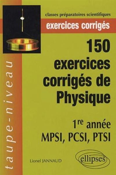 150 exercices corrigés de physique 1ère année MPSI, PCSI, PTSI