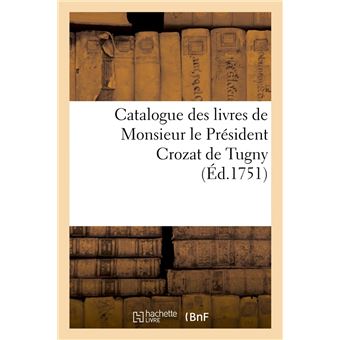 Catalogue des livres de Monsieur le Président Crozat de Tugny (Éd.1751)