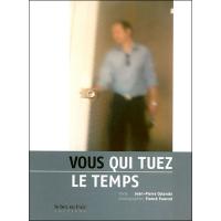 Vous qui tuez le temps