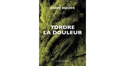 Tordre la douleur - André Bucher - broché