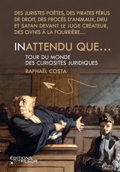 Inattendu que... Tour du monde des curiosités juridiques - Raphaël Costa - Du Tresor Eds - broché - Etude - Du Tresor Eds