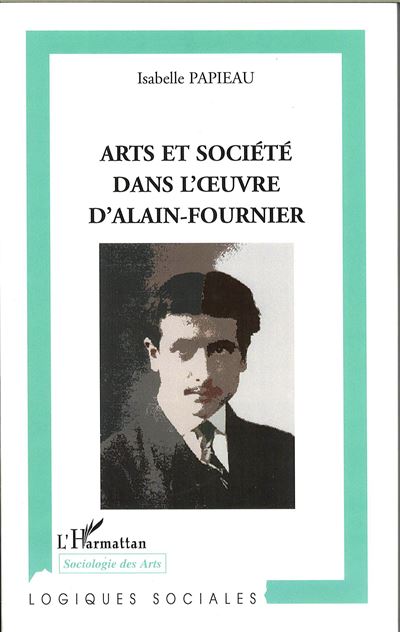Arts et société dans l'oeuvre d'Alain-Fournier - Isabelle Papieau - broché