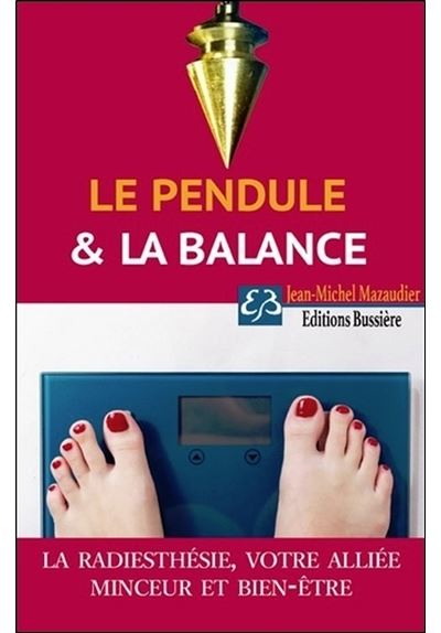 Le pendule & la balance - La radiesthésie, votre alliée minceur et bien-être