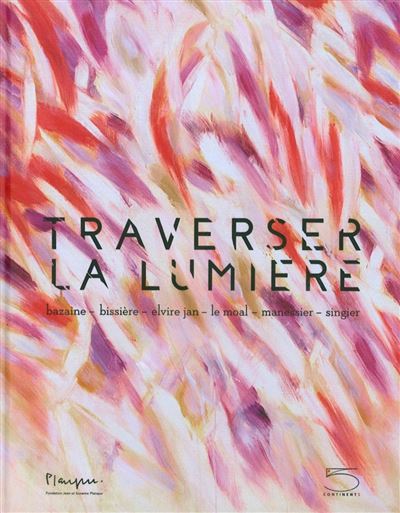 Traverser la lumiere:bazaine bissiere elvire jan