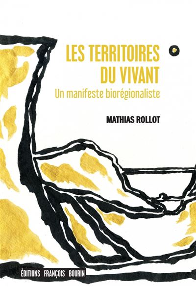 Les territoires du vivant - Un manifeste biorégionaliste