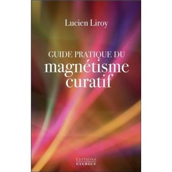 Guide Pratique Du Magnetisme Curatif Broche Lucien Liroy Achat Livre Ou Ebook Fnac