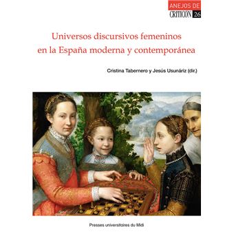 Universos discursivos femeninos en la España moderna y contemporánea (siglos XVI-XIX)