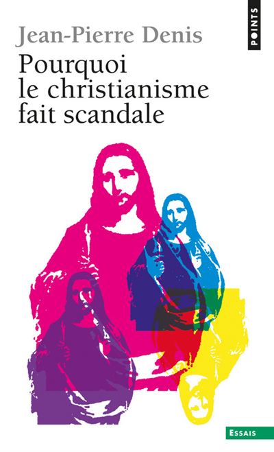Pourquoi le christianisme fait scandale - Jean-Pierre Denis - Poche