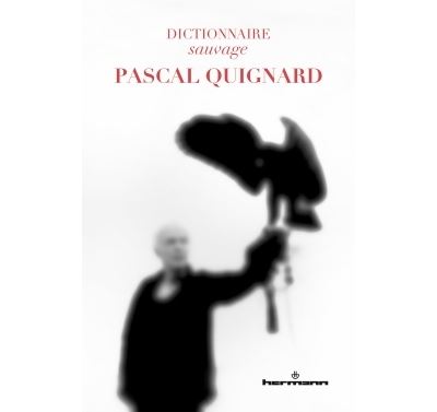 Dictionnaire sauvage de Pascal Quignard