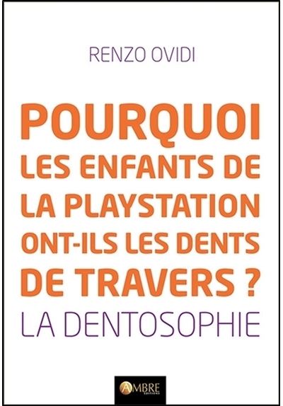 Pourquoi les enfants de la playstation ont-ils les dents de travers ? La dentosophie