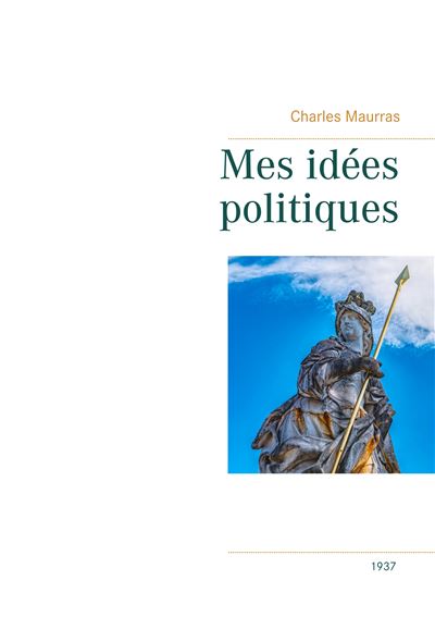 Mes idées politiques Charles Maurras1937