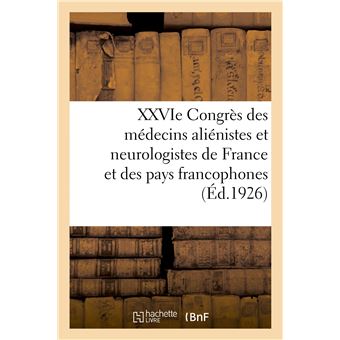 XXVIe Congrès des médecins aliénistes et neurologistes de France et des pays de langue française