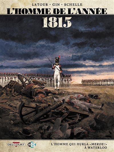 L'Homme de l'année T3 - 1815 - L'Homme qui hurla «Merde !» à Waterloo