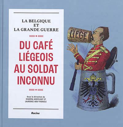 La Belgique et la grande guerre du café liégeois au soldat