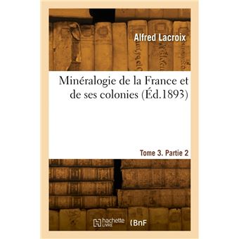 Minéralogie de la France et de ses colonies. Tome 3. Partie 2