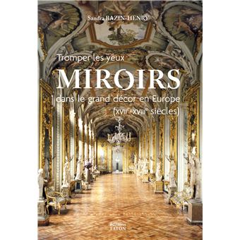 Tromper les yeux : Miroirs dans le grand décor en Europe (XVIIe-XVIIIe siècles)