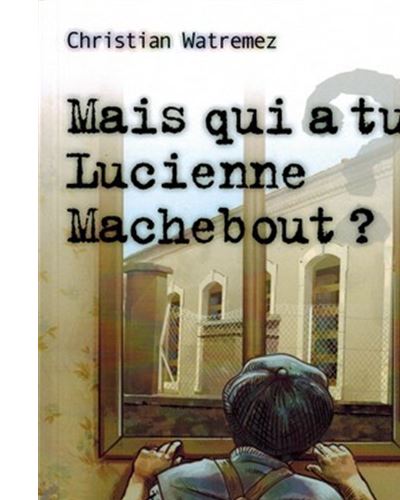 Mais qui a tué Lucienne Machebout ?