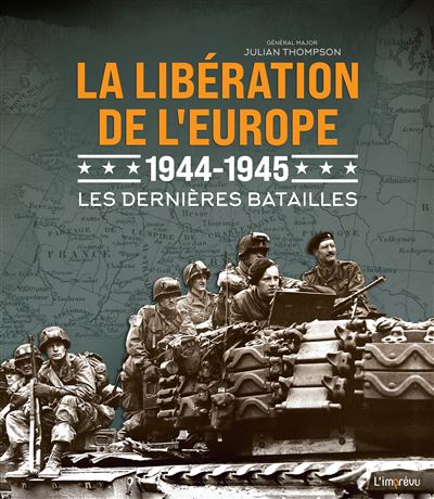 La libération de l'Europe 1944 - 1945 - Les dernières batailles