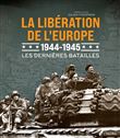 La libération de l'Europe 1944 - 1945 - Les dernières batailles