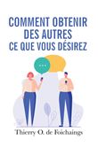 Comment obtenir des autres ce que vous désirez