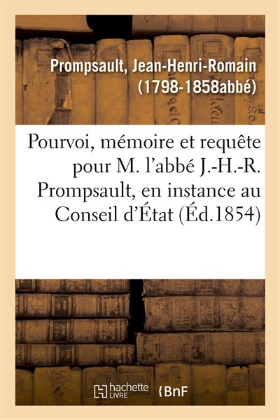 Pourvoi, mémoire et requête pour M. l'abbé J.-H.-R. Prompsault, en instance au Conseil d'État