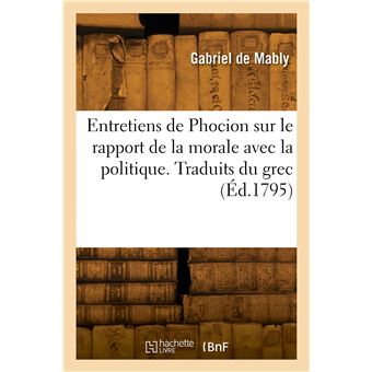 Entretiens de Phocion sur le rapport de la morale avec la politique