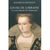 Louise de Lorraine - la reine blanche de Chenonceau