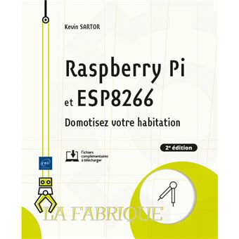 Raspberry Pi et ESP8266 - Domotisez votre habitation (2e édition)