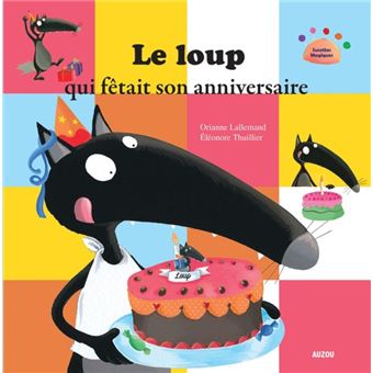 Loup Le Loup Qui Fetait Son Anniversaire Coll Mes Ptits Albums Orianne Lallemand Eleonore Thuillier Broche Achat Livre Fnac