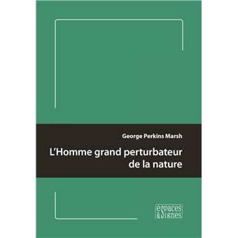 L'Homme grand perturbateur de la nature