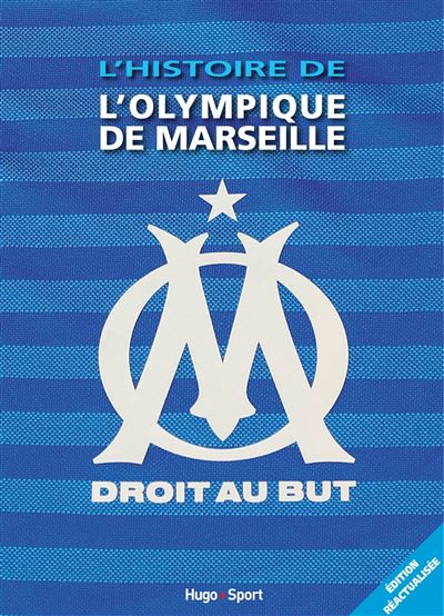 L'HISTOIRE ILLUSTREE DE L'OLYMPIQUE DE MARSEILLE - UN CLUB, UNE LEGENDE