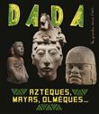 Aztèques, Mayas, Olmèques… L’art ancien au Mexique (revue DA