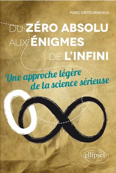 Du zéro absolu aux énigmes de l'infini, une approche légère de la science sérieuse