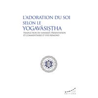 L¿adoration du Soi selon le Yogavasistha