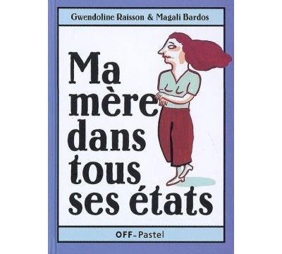 Ma mere dans tous ses etats - Magali Bardos - relié