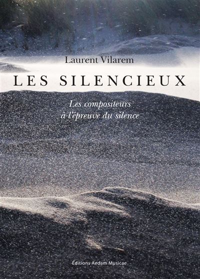 Les silencieux les compositeurs a l'epreuve du silence