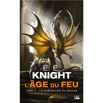 L Age Du Feu Tome 5 L Age Du Feu T5 La Domination Du Dragon E E Knight Poche Achat Livre Fnac