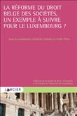 La réforme du droit belge des sociétés, un exemple à suivre pour le Luxembourg ?
