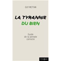 La Tyrannie du Bien - Dictionnaire de la pensée (in)correcte