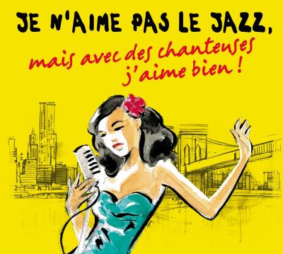Je n'aime pas le jazz mais avec des chanteuses j'aime bien